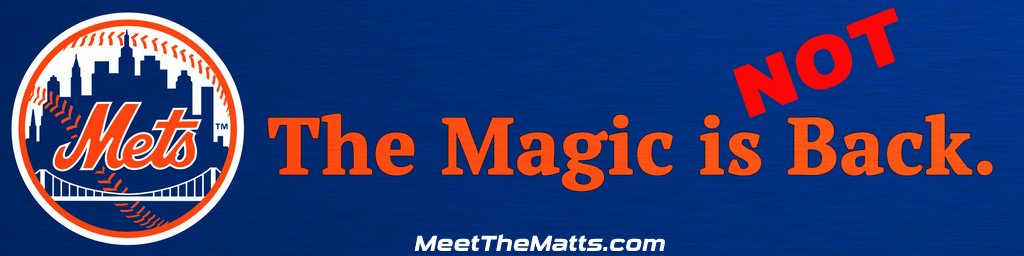 The Magic is NOT Back, Mets, Meet_The_Matts