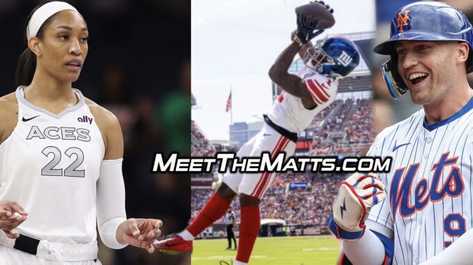 A'ja Wilson, Malik Nabers, Brandon Nimmo, MLB, WNBA, NFL, Mets, Giants, Aces, Google Alerts, Meet The Matts, Junoir Blaber